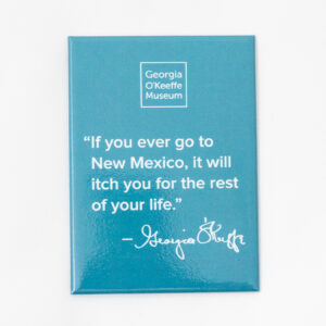 Blue magnet with quote "If you ever go to New Mexico, it will itch you for the rest of your life."